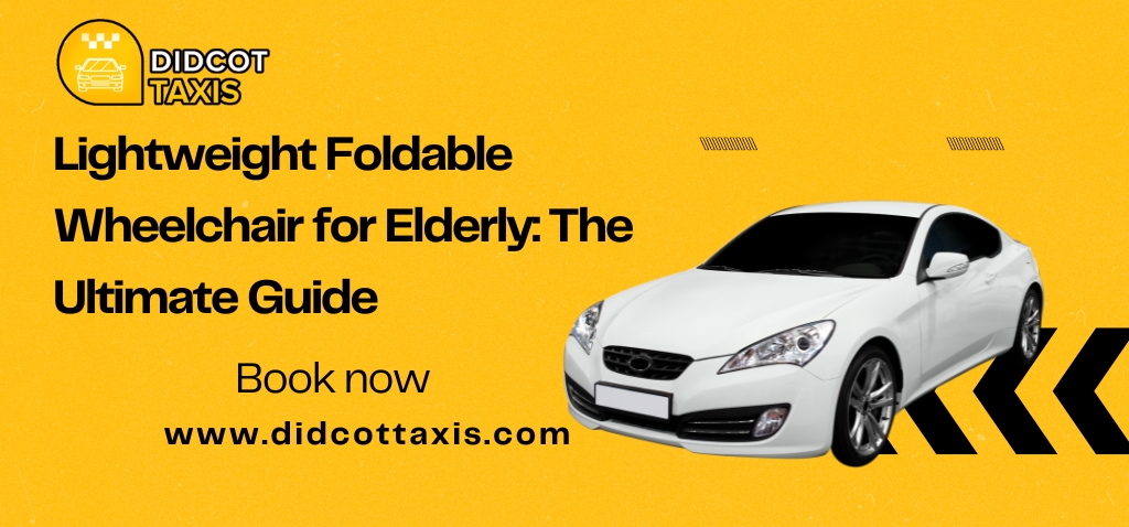 Lightweight-Foldable-Wheelchair-for-Elderly-The-Ultimate-Guide-didcot-taxi-