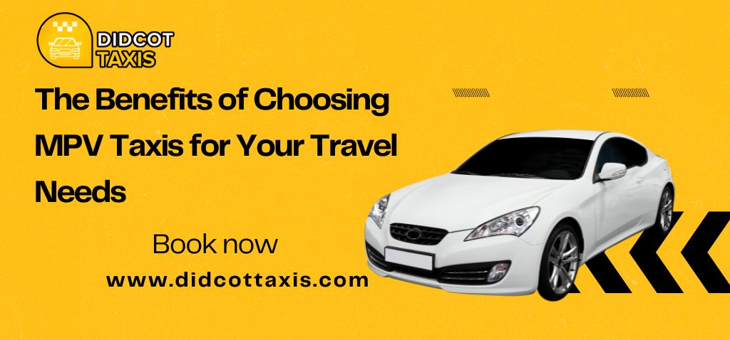 The-Benefits-of-Choosing-MPV-Taxis-for-Your-Travel-Needs-didcot-taxis-